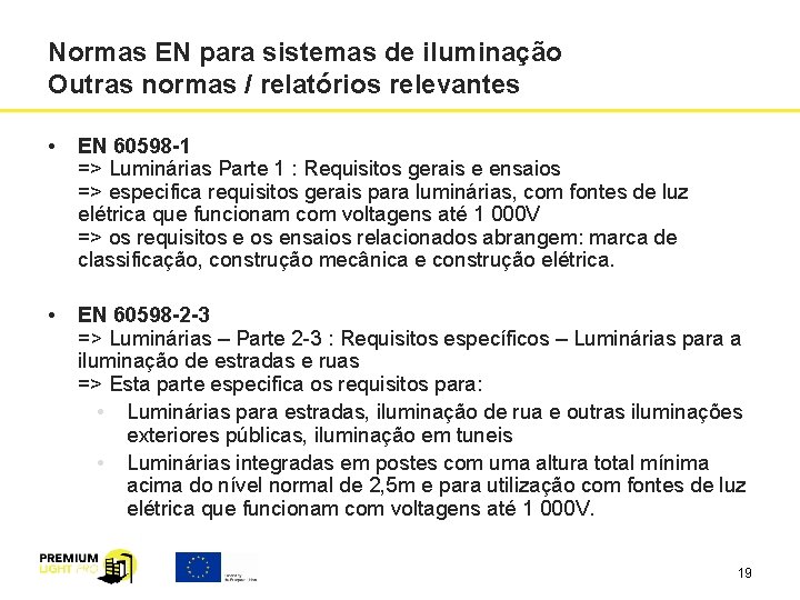 Normas EN para sistemas de iluminação Outras normas / relatórios relevantes • EN 60598 Normas EN para sistemas de iluminação Outras normas / relatórios relevantes • EN 60598