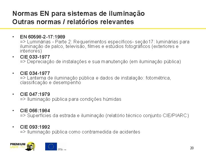 Normas EN para sistemas de iluminação Outras normas / relatórios relevantes • • EN Normas EN para sistemas de iluminação Outras normas / relatórios relevantes • • EN