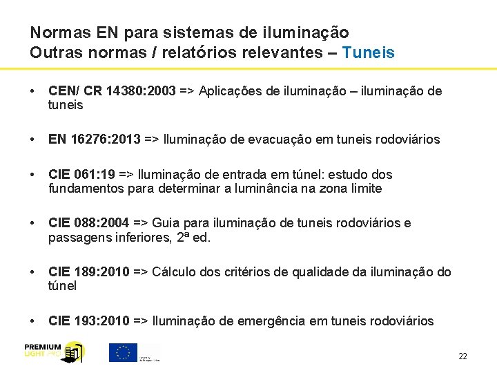 Normas EN para sistemas de iluminação Outras normas / relatórios relevantes – Tuneis • Normas EN para sistemas de iluminação Outras normas / relatórios relevantes – Tuneis •