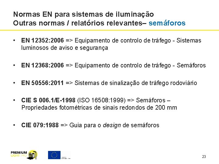 Normas EN para sistemas de iluminação Outras normas / relatórios relevantes– semáforos • EN Normas EN para sistemas de iluminação Outras normas / relatórios relevantes– semáforos • EN