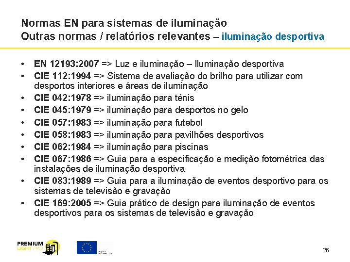 Normas EN para sistemas de iluminação Outras normas / relatórios relevantes – iluminação desportiva Normas EN para sistemas de iluminação Outras normas / relatórios relevantes – iluminação desportiva
