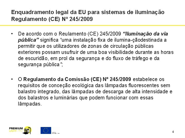 Enquadramento legal da EU para sistemas de iluminação Regulamento (CE) Nº 245/2009 • De Enquadramento legal da EU para sistemas de iluminação Regulamento (CE) Nº 245/2009 • De