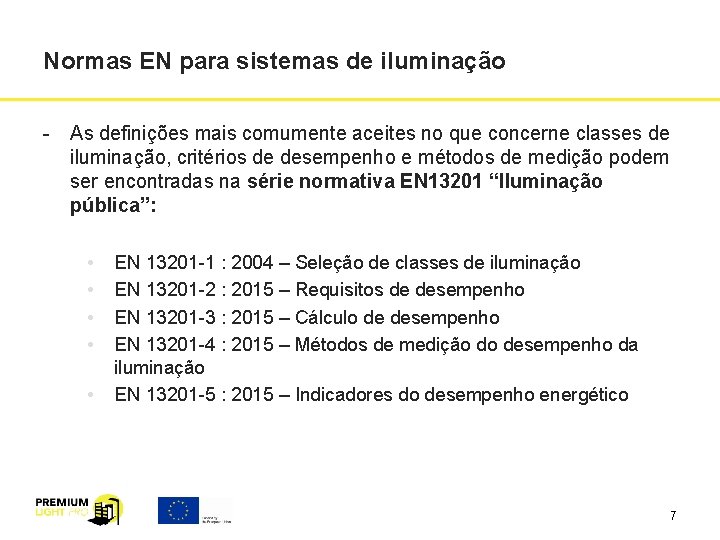Normas EN para sistemas de iluminação As definições mais comumente aceites no que concerne Normas EN para sistemas de iluminação As definições mais comumente aceites no que concerne