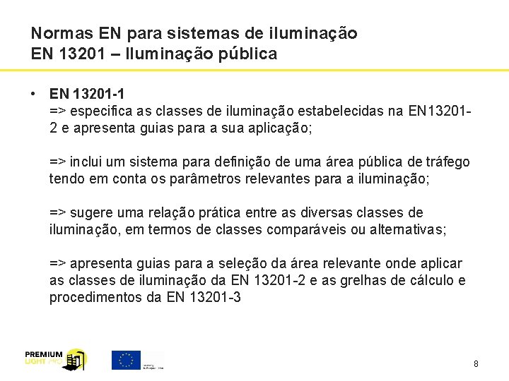 Normas EN para sistemas de iluminação EN 13201 – Iluminação pública • EN 13201 Normas EN para sistemas de iluminação EN 13201 – Iluminação pública • EN 13201