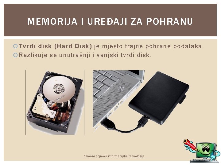 MEMORIJA I UREĐAJI ZA POHRANU Tvrdi disk (Hard Disk) je mjesto trajne pohrane podataka.