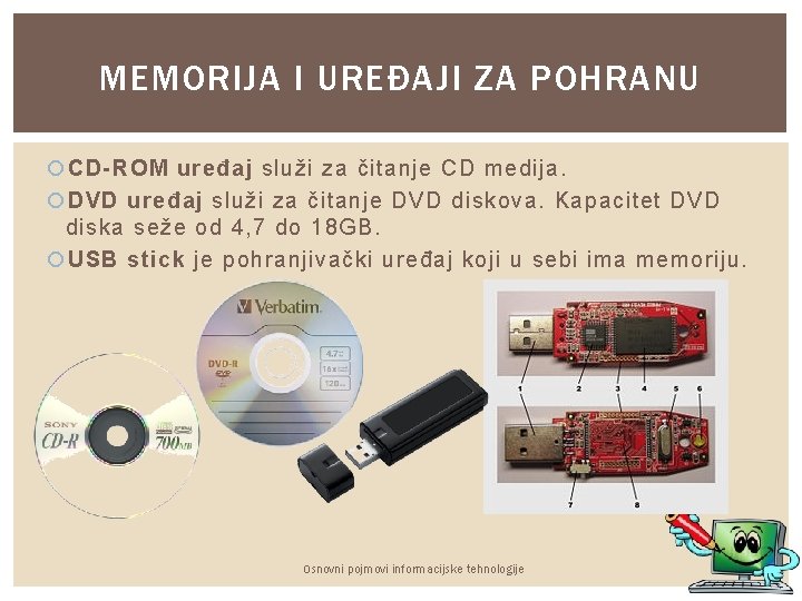 MEMORIJA I UREĐAJI ZA POHRANU CD-ROM uređaj služi za čitanje CD medija. DVD uređaj