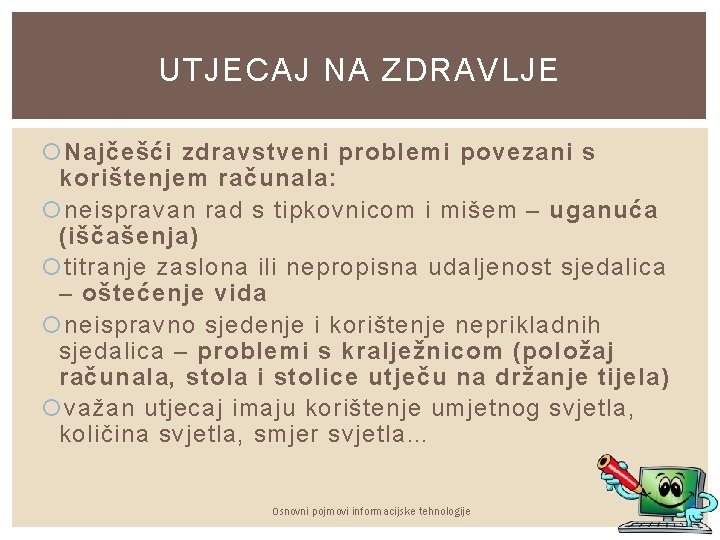 UTJECAJ NA ZDRAVLJE Najčešći zdravstveni problemi povezani s korištenjem računala: neispravan rad s tipkovnicom UTJECAJ NA ZDRAVLJE Najčešći zdravstveni problemi povezani s korištenjem računala: neispravan rad s tipkovnicom
