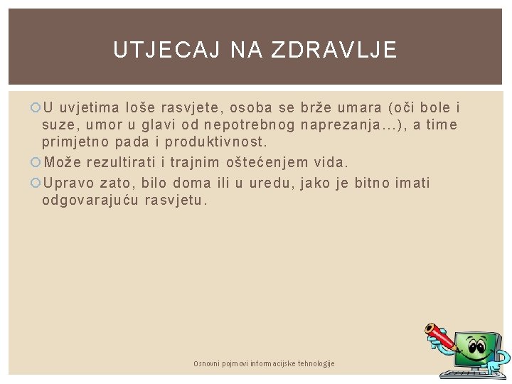 UTJECAJ NA ZDRAVLJE U uvjetima loše rasvjete, osoba se brže umara (oči bole i