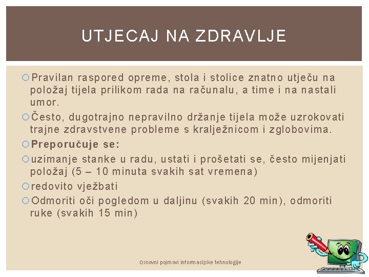 UTJECAJ NA ZDRAVLJE Pravilan raspored opreme, stola i stolice znatno utječu na položaj tijela UTJECAJ NA ZDRAVLJE Pravilan raspored opreme, stola i stolice znatno utječu na položaj tijela