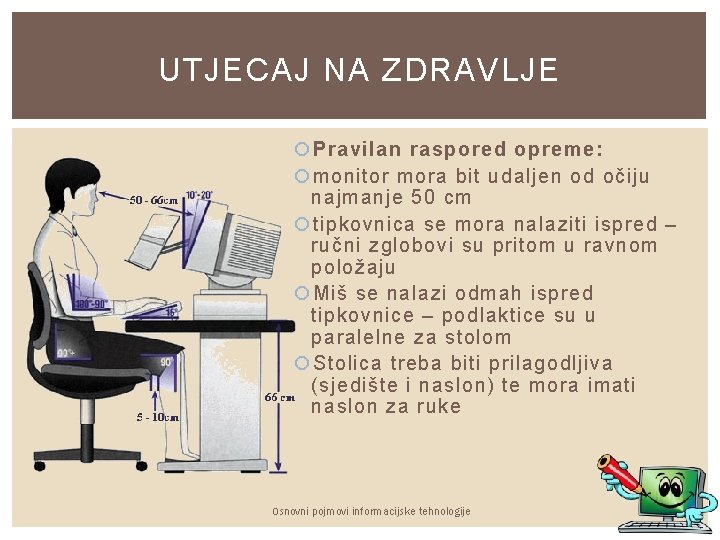 UTJECAJ NA ZDRAVLJE Pravilan raspored opreme: monitor mora bit udaljen od očiju najmanje 50