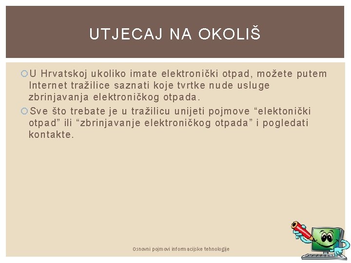 UTJECAJ NA OKOLIŠ U Hrvatskoj ukoliko imate elektronički otpad, možete putem Internet tražilice saznati