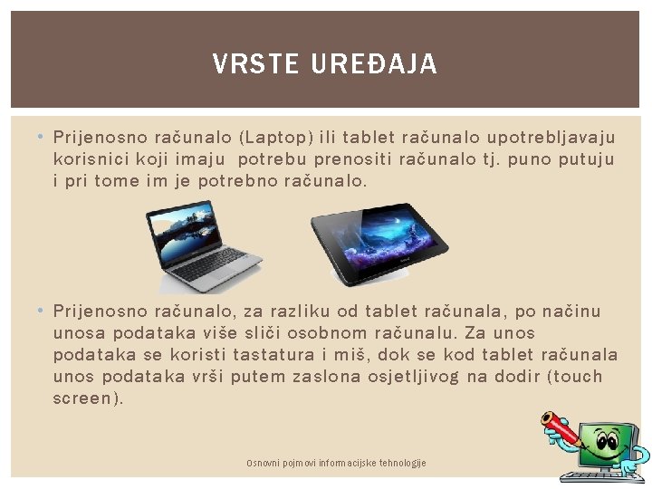 VRSTE UREĐAJA • Prijenosno računalo (Laptop) ili tablet računalo upotrebljavaju korisnici koji imaju potrebu