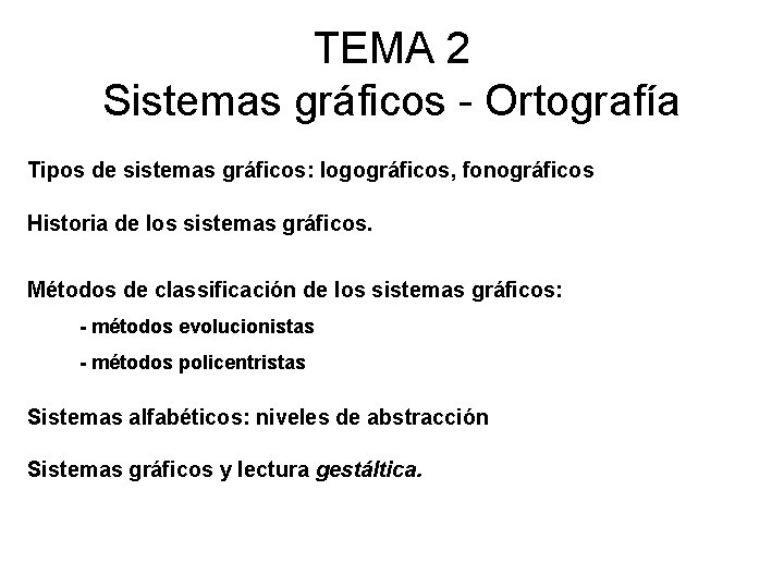 TEMA 2 Sistemas gráficos - Ortografía Tipos de sistemas gráficos: logográficos, fonográficos Historia de