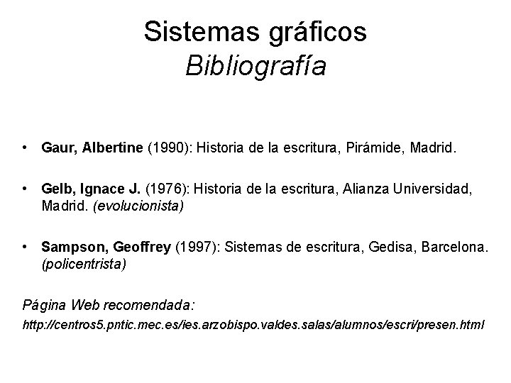 Sistemas gráficos Bibliografía • Gaur, Albertine (1990): Historia de la escritura, Pirámide, Madrid. •