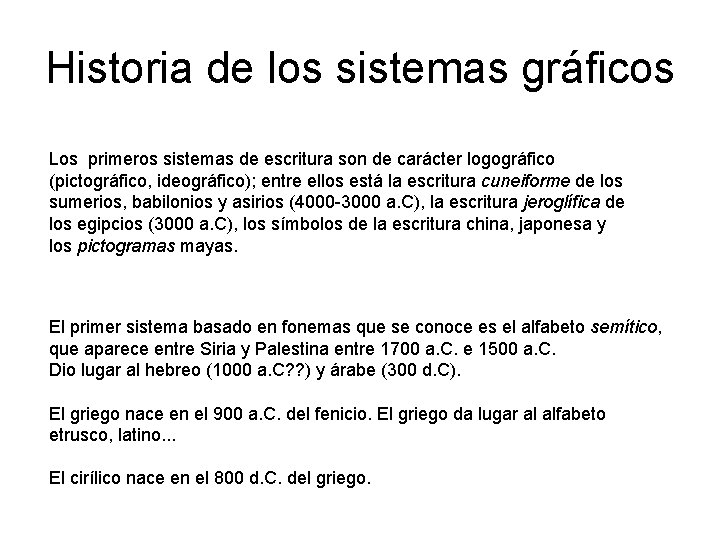 Historia de los sistemas gráficos Los primeros sistemas de escritura son de carácter logográfico