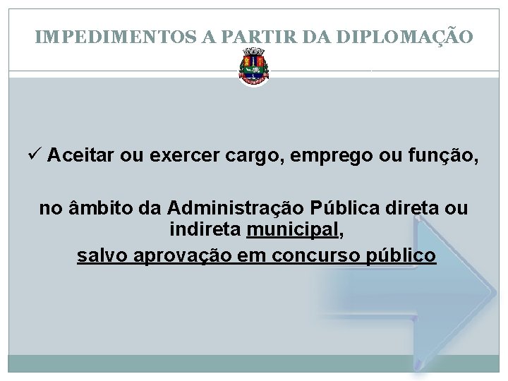 IMPEDIMENTOS A PARTIR DA DIPLOMAÇÃO ü Aceitar ou exercer cargo, emprego ou função, no
