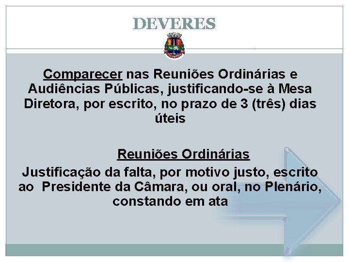 DEVERES Comparecer nas Reuniões Ordinárias e Audiências Públicas, justificando-se à Mesa Diretora, por escrito,