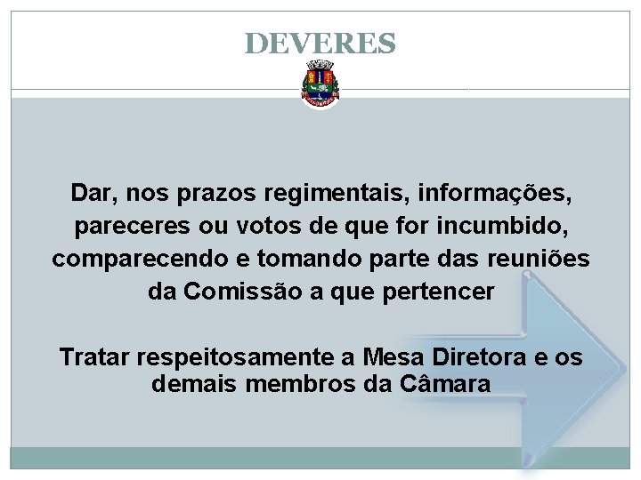 DEVERES Dar, nos prazos regimentais, informações, pareceres ou votos de que for incumbido, comparecendo