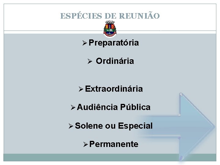ESPÉCIES DE REUNIÃO Ø Preparatória Ø Ordinária Ø Extraordinária Ø Audiência Pública Ø Solene