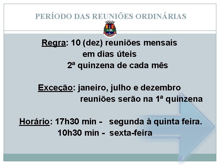 PERÍODO DAS REUNIÕES ORDINÁRIAS Regra: 10 (dez) reuniões mensais em dias úteis 2ª quinzena