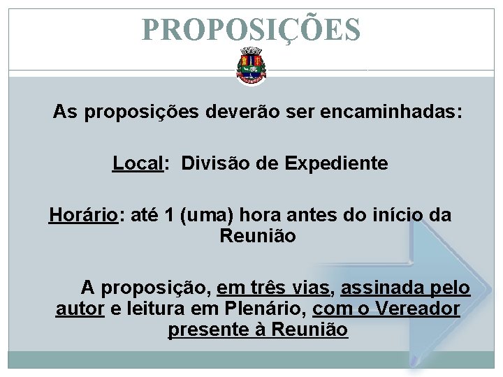 PROPOSIÇÕES As proposições deverão ser encaminhadas: Local: Divisão de Expediente Horário: até 1 (uma)
