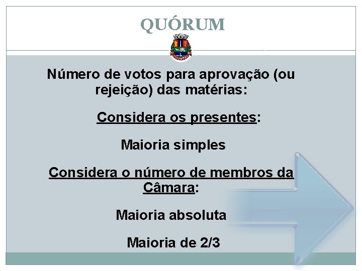 QUÓRUM Número de votos para aprovação (ou rejeição) das matérias: Considera os presentes: Maioria