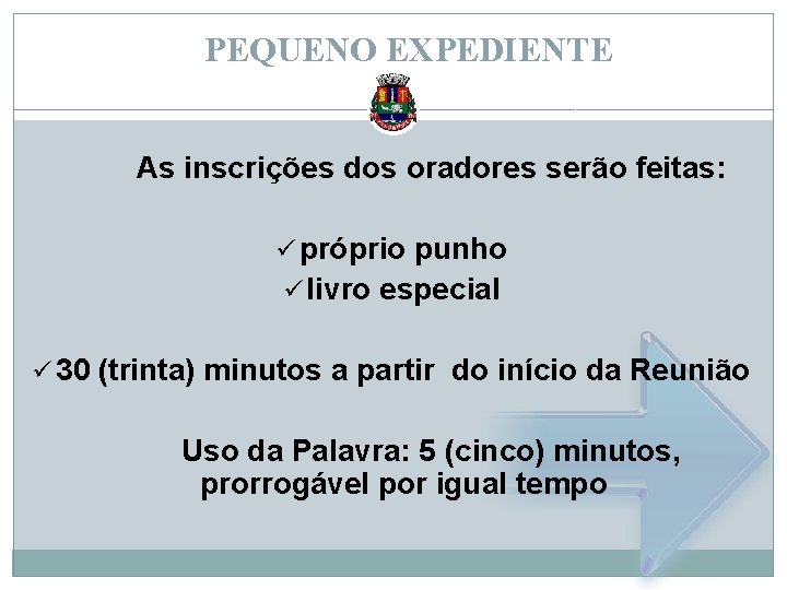 PEQUENO EXPEDIENTE As inscrições dos oradores serão feitas: ü próprio punho ü livro especial