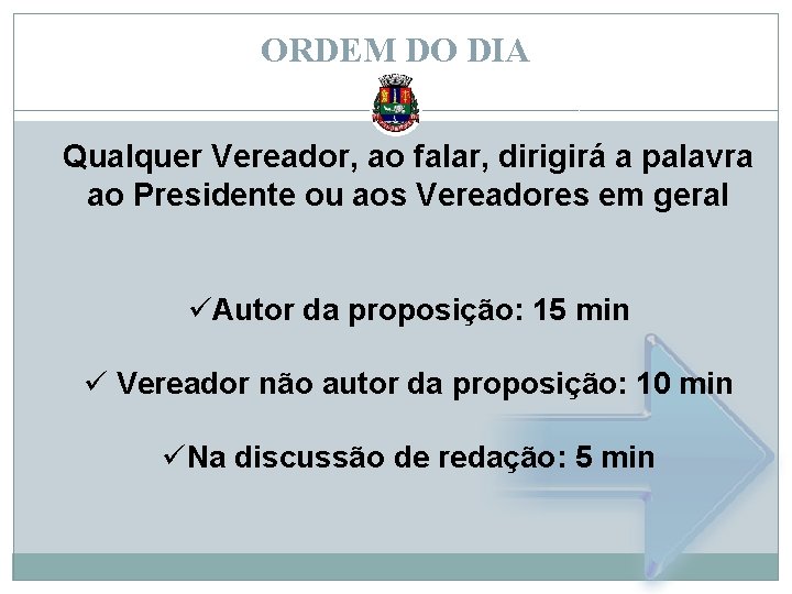 ORDEM DO DIA Qualquer Vereador, ao falar, dirigirá a palavra ao Presidente ou aos