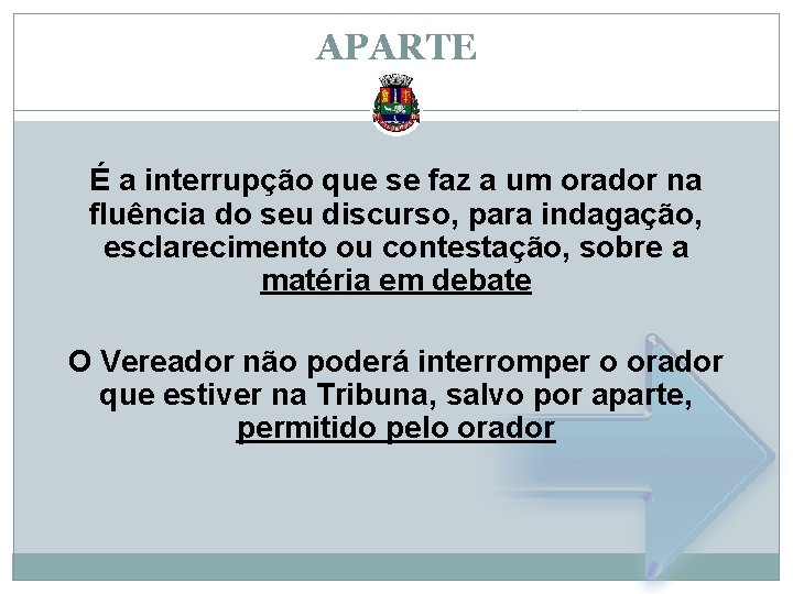 APARTE É a interrupção que se faz a um orador na fluência do seu