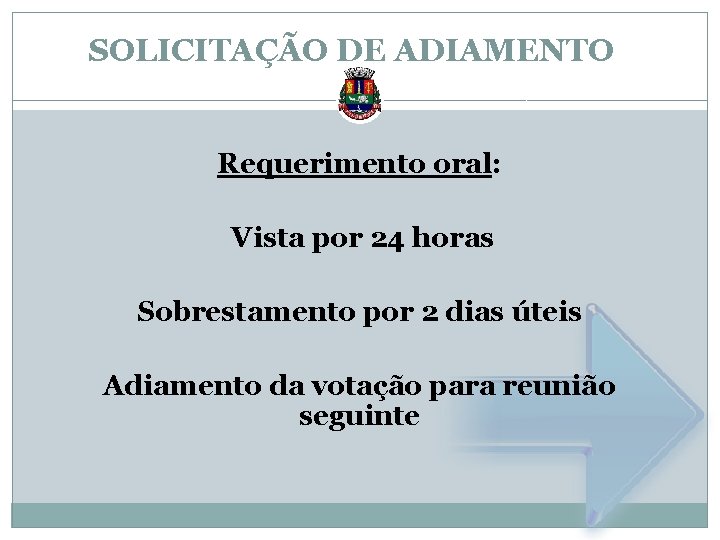 SOLICITAÇÃO DE ADIAMENTO Requerimento oral: Vista por 24 horas Sobrestamento por 2 dias úteis