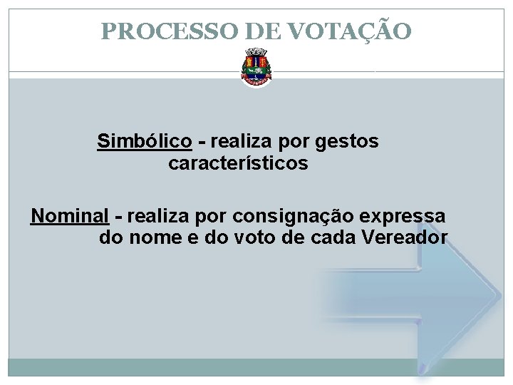 PROCESSO DE VOTAÇÃO Simbólico - realiza por gestos característicos Nominal - realiza por consignação