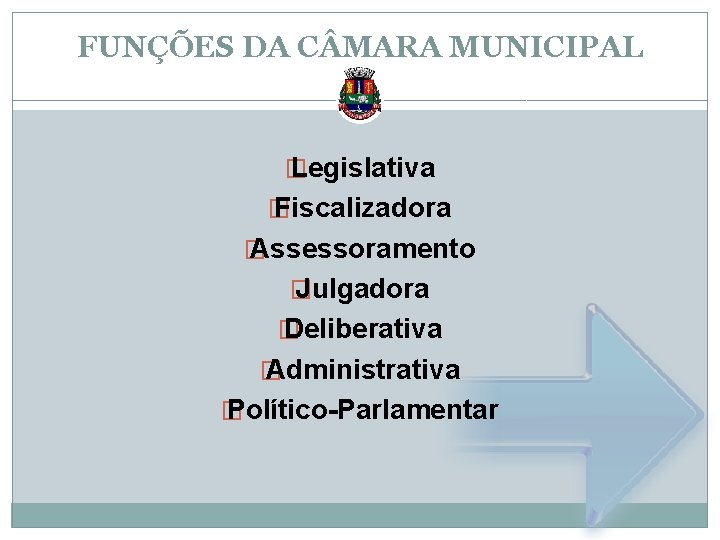FUNÇÕES DA C MARA MUNICIPAL � Legislativa � Fiscalizadora � Assessoramento � Julgadora �