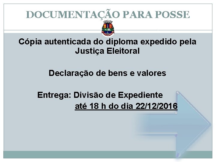 DOCUMENTAÇÃO PARA POSSE Cópia autenticada do diploma expedido pela Justiça Eleitoral Declaração de bens