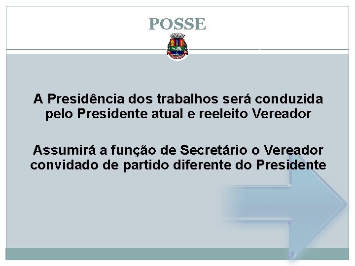 POSSE A Presidência dos trabalhos será conduzida pelo Presidente atual e reeleito Vereador Assumirá