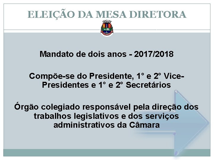 ELEIÇÃO DA MESA DIRETORA Mandato de dois anos - 2017/2018 Compõe-se do Presidente, 1°