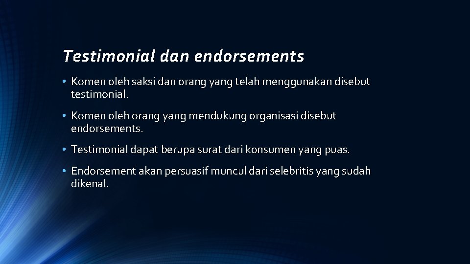 Testimonial dan endorsements • Komen oleh saksi dan orang yang telah menggunakan disebut testimonial.