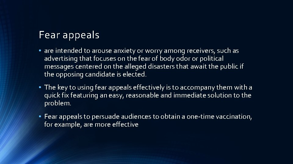 Fear appeals • are intended to arouse anxiety or worry among receivers, such as