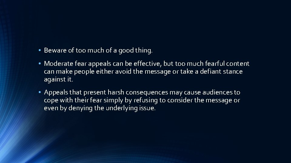  • Beware of too much of a good thing. • Moderate fear appeals