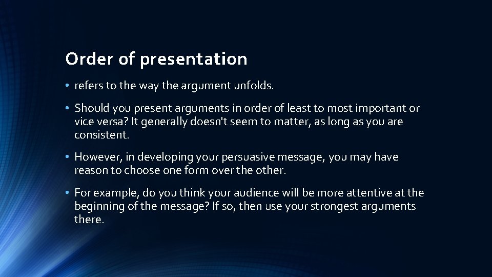 Order of presentation • refers to the way the argument unfolds. • Should you