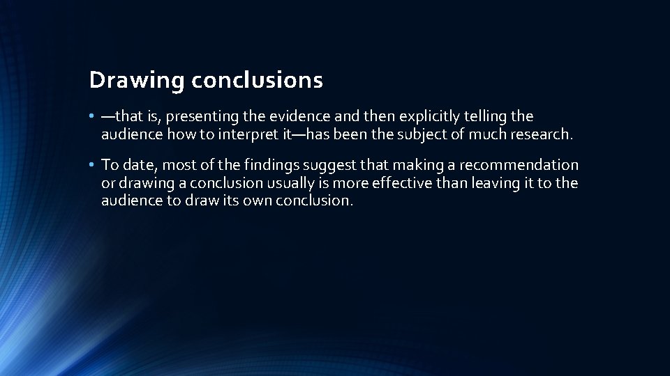 Drawing conclusions • —that is, presenting the evidence and then explicitly telling the audience