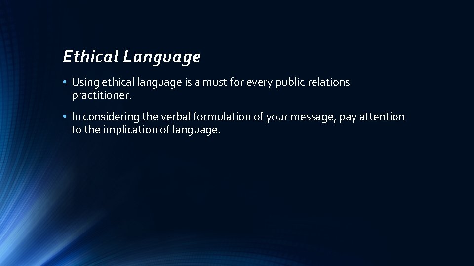 Ethical Language • Using ethical language is a must for every public relations practitioner.