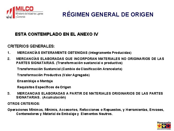 RÉGIMEN GENERAL DE ORIGEN ESTA CONTEMPLADO EN EL ANEXO IV CRITERIOS GENERALES: 1. MERCANCÍAS RÉGIMEN GENERAL DE ORIGEN ESTA CONTEMPLADO EN EL ANEXO IV CRITERIOS GENERALES: 1. MERCANCÍAS
