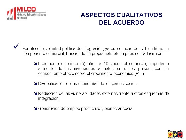 ASPECTOS CUALITATIVOS DEL ACUERDO ü Fortalece la voluntad política de integración, ya que el