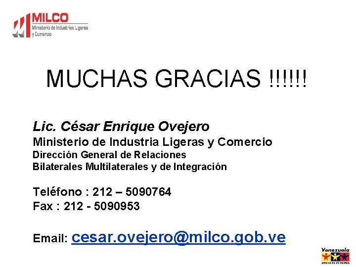 MUCHAS GRACIAS !!!!!! Lic. César Enrique Ovejero Ministerio de Industria Ligeras y Comercio Dirección