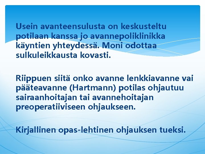 Usein avanteensulusta on keskusteltu potilaan kanssa jo avannepoliklinikka käyntien yhteydessä. Moni odottaa sulkuleikkausta kovasti.