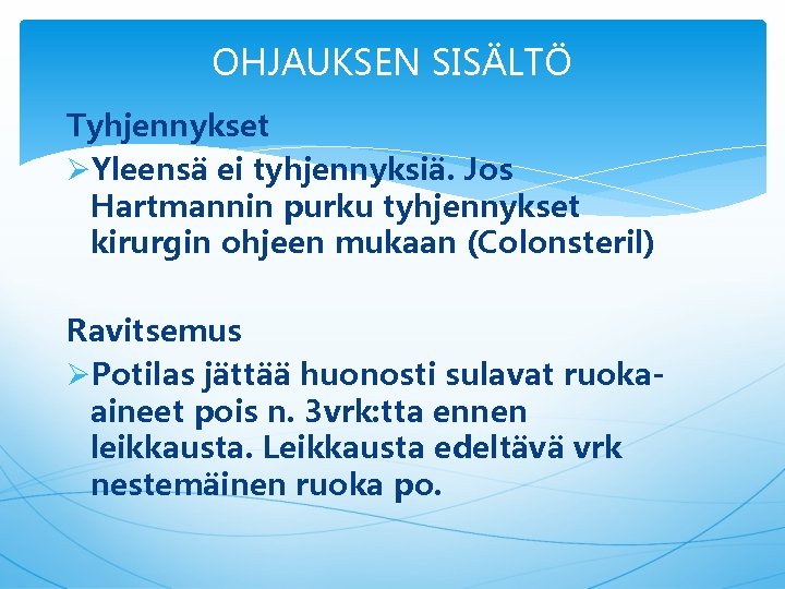 OHJAUKSEN SISÄLTÖ Tyhjennykset ØYleensä ei tyhjennyksiä. Jos Hartmannin purku tyhjennykset kirurgin ohjeen mukaan (Colonsteril)