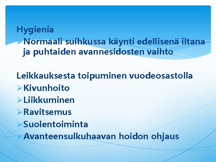 Hygienia ØNormaali suihkussa käynti edellisenä iltana ja puhtaiden avannesidosten vaihto Leikkauksesta toipuminen vuodeosastolla ØKivunhoito