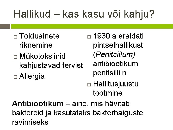 Hallikud – kasu või kahju? Toiduainete riknemine Mükotoksiinid kahjustavad tervist Allergia 1930 a eraldati