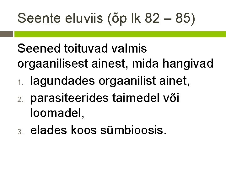 Seente eluviis (õp lk 82 – 85) Seened toituvad valmis orgaanilisest ainest, mida hangivad Seente eluviis (õp lk 82 – 85) Seened toituvad valmis orgaanilisest ainest, mida hangivad