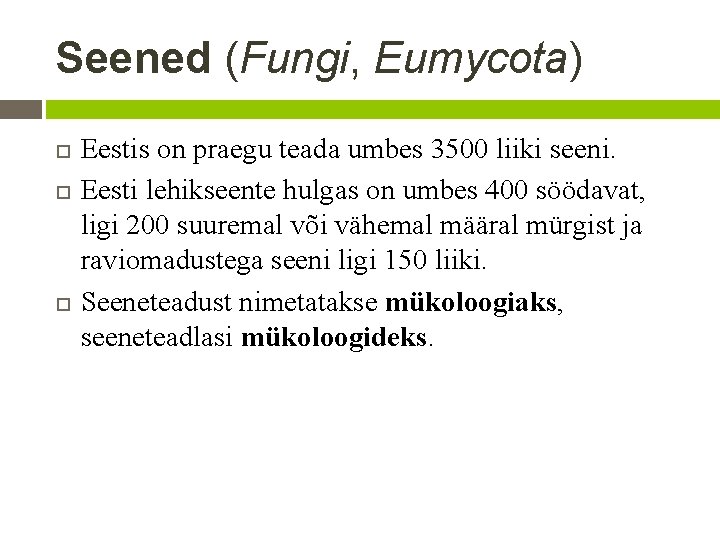 Seened (Fungi, Eumycota) Eestis on praegu teada umbes 3500 liiki seeni. Eesti lehikseente hulgas